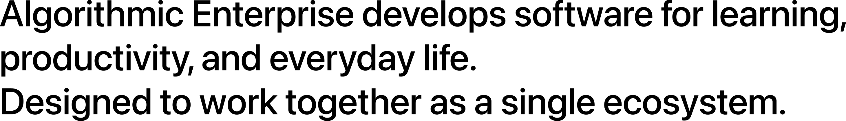 Algorithmic Enterprise develops software for learning, productivity, and everyday life. Designed to work together as a single ecosystem.